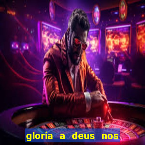 gloria a deus nos altos ceus letra